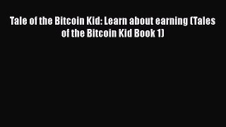 PDF Tale of the Bitcoin Kid: Learn about earning (Tales of the Bitcoin Kid Book 1)  Read Online