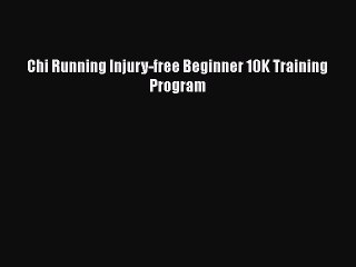 [PDF] Chi Running Injury-free Beginner 10K Training Program [Read] Online