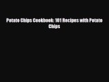 Read ‪Potato Chips Cookbook: 101 Recipes with Potato Chips‬ Ebook Free