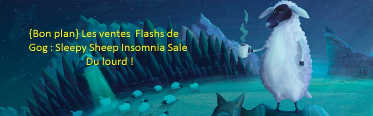 {Bon plan} Les ventes Flashs de Gog : Sleepy Sheep Insomnia Sale du lourd !