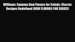 Read ‪Williams-Sonoma New Flavors for Salads: Classic Recipes Redefined (NEW FLAVORS FOR SERIES)‬