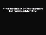 Read Legends of Surfing: The Greatest Surfriders from Duke Kahanamoku to Kelly Slater Ebook