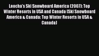 Read Leocha's Ski Snowboard America (2007): Top Winter Resorts in USA and Canada (Ski Snowboard