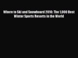Read Where to Ski and Snowboard 2010: The 1000 Best Winter Sports Resorts in the World Ebook