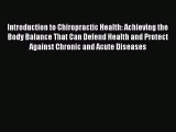 Read Introduction to Chiropractic Health: Achieving the Body Balance That Can Defend Health