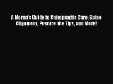 Read A Moron's Guide to Chiropractic Care: Spine Alignment Posture the Tips and More! Ebook