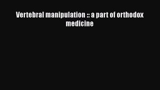 Read Vertebral manipulation :: a part of orthodox medicine PDF Free