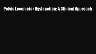 Read Pelvic Locomotor Dysfunction: A Clinical Approach Ebook Free