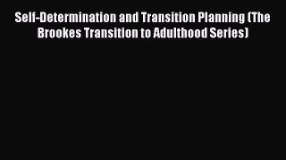 [PDF] Self-Determination and Transition Planning (The Brookes Transition to Adulthood Series)