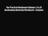 [PDF] The Practical Beekeeper Volume I II & III Beekeeping Naturally (Hardback) - Common [Read]