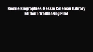 Read ‪Rookie Biographies: Bessie Coleman (Library Edition): Trailblazing Pilot Ebook Free