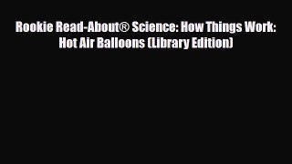 Read ‪Rookie Read-About® Science: How Things Work: Hot Air Balloons (Library Edition) Ebook