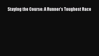 Read Staying the Course: A Runner's Toughest Race Ebook Free