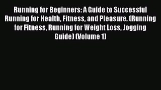 Read Running for Beginners: A Guide to Successful Running for Health Fitness and Pleasure.