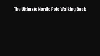 Download The Ultimate Nordic Pole Walking Book PDF Online