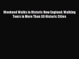 Read Weekend Walks in Historic New England: Walking Tours in More Than 30 Historic Cities Ebook