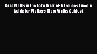 Read Best Walks in the Lake District: A Frances Lincoln Guide for Walkers (Best Walks Guides)
