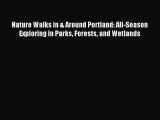 Read Nature Walks in & Around Portland: All-Season Exploring in Parks Forests and Wetlands