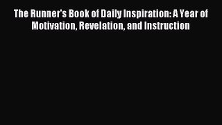 Read The Runner's Book of Daily Inspiration: A Year of Motivation Revelation and Instruction