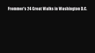 Read Frommer's 24 Great Walks in Washington D.C. Ebook Free