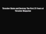 Download Thrasher Skate and Destroy: The First 25 Years of Thrasher Magazine PDF Online