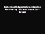 Read Declaration of Independents: Snowboarding Skateboarding & Music--An Intersection of Cultures