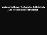 Download Maximum Sail Power: The Complete Guide to Sails Sail Technology and Performance PDF