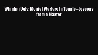 Download Winning Ugly: Mental Warfare in Tennis--Lessons from a Master Ebook Free