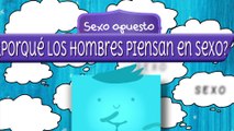 ¿Por qué los hombres sólo piensan en SEXO? - Sexo Opuesto