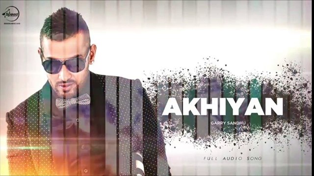 Akhiyan New Song Full Audio New Punjabi Song Garry Sandhu Latest Song 2016 Official Music-Music Masti Dailymotion