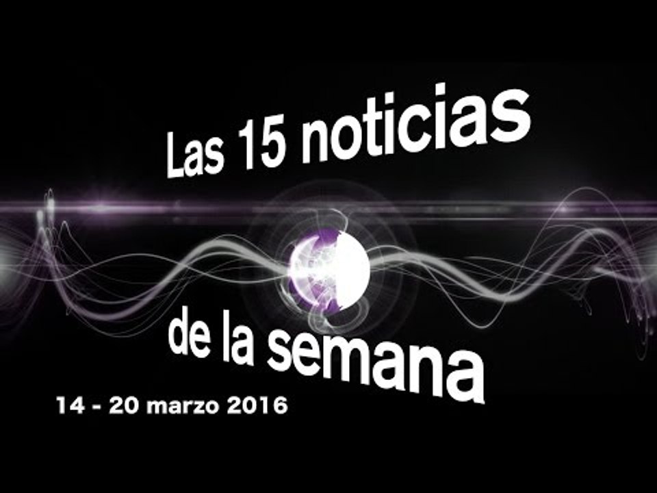 Las 15 noticias de la semana (14 - 20 marzo 2016) | Sensession