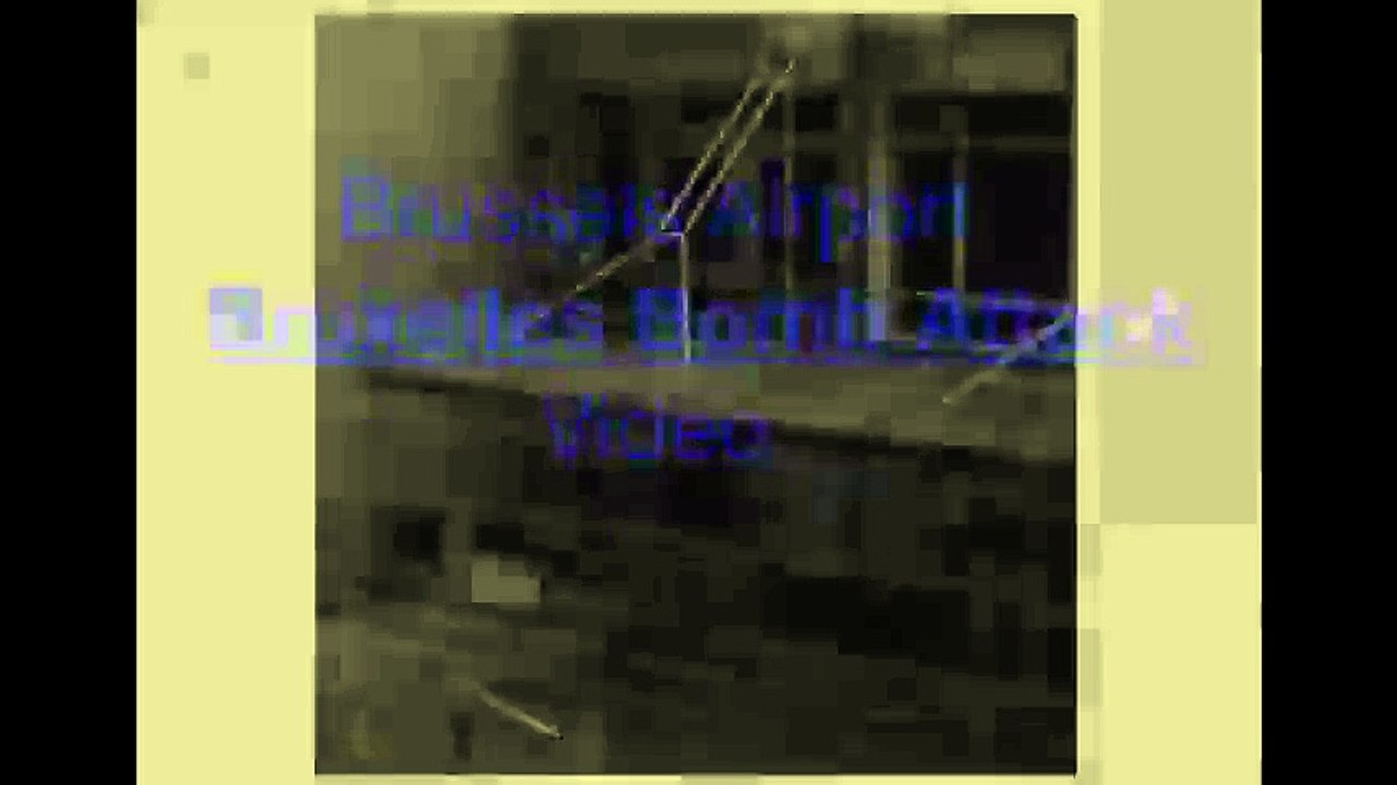 Brussels Bruxelles Airport seven Bomb Attacks Video, Belgium