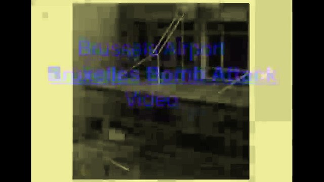 Brussels Bruxelles Airport seven Bomb Attacks Video, Belgium