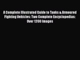 Read A Complete Illustrated Guide to Tanks & Armoured Fighting Vehicles: Two Complete Encyclopedias: