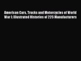 Read American Cars Trucks and Motorcycles of World War I: Illustrated Histories of 225 Manufacturers