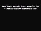 Download Shojo Wonder Manga Art School: Create Your Own Cool Characters and Costumes with Markers