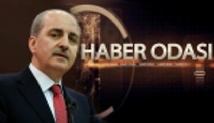 Numan Kurtulmuş 'Haber Odası'nda