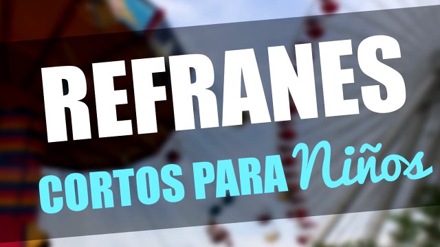 Refranes cortos para Niños y su significado