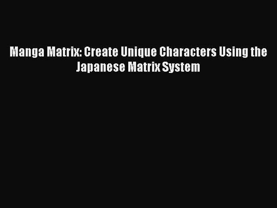 PDF Manga Matrix: Create Unique Characters Using the Japanese Matrix System Free Books