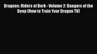 Download Dragons: Riders of Berk - Volume 2: Dangers of the Deep (How to Train Your Dragon