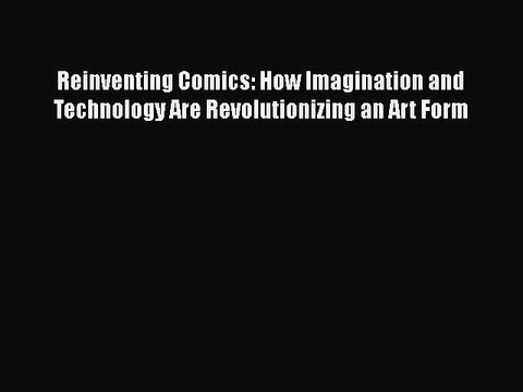 PDF Reinventing Comics: How Imagination and Technology Are Revolutionizing an Art Form EBook