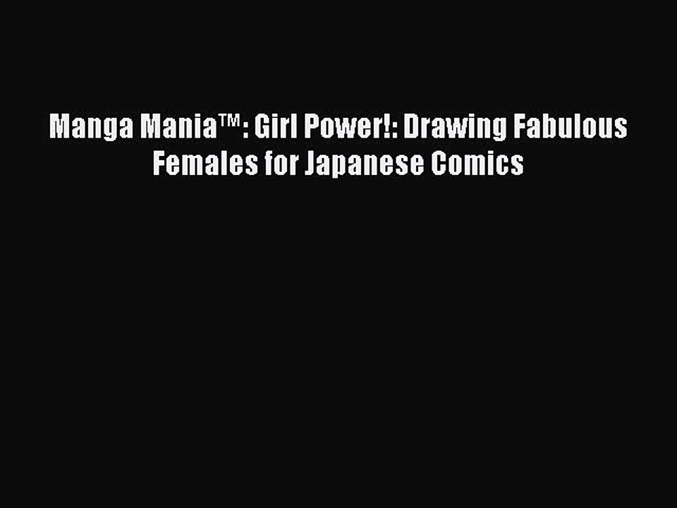 Download Manga Mania™: Girl Power!: Drawing Fabulous Females for Japanese Comics Free Books