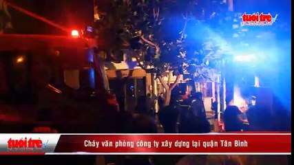 Cháy văn phòng công ty xây dựng tại Q.Tân Bình