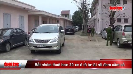 Bắt nhóm thuê hơn 20 xe ôtô tự lái rồi đem cầm cố