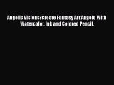 Download Angelic Visions: Create Fantasy Art Angels With Watercolor Ink and Colored Pencil.