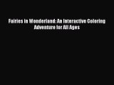 PDF Fairies in Wonderland: An Interactive Coloring Adventure for All Ages  Read Online
