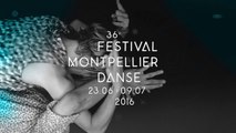 FESTIVAL MONTPELLIER DANSE 2016
