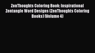 PDF ZenThoughts Coloring Book: Inspirational Zentangle Word Designs (ZenThoughts Coloring Books)
