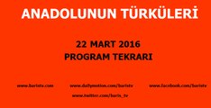 Anadolunun Türküleri Programı 22 Mart 2016