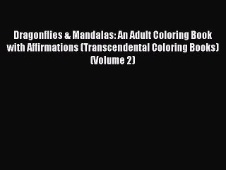 Download Dragonflies & Mandalas: An Adult Coloring Book with Affirmations (Transcendental Coloring